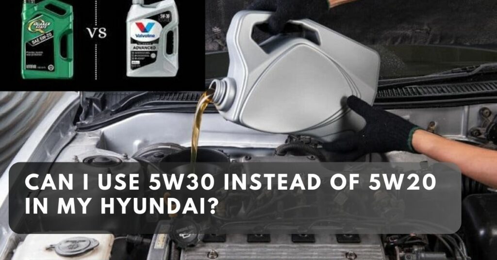 Can I Use 5W30 Instead of 5W20 in My Hyundai?