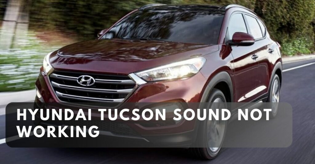 Hyundai Tucson Sound Not Working