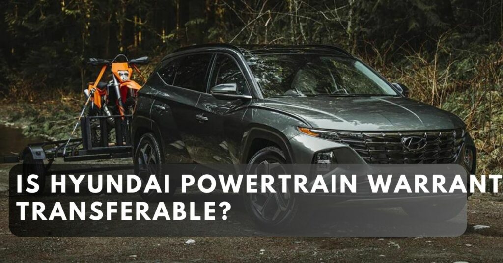 Is Hyundai Powertrain Warranty Transferable?