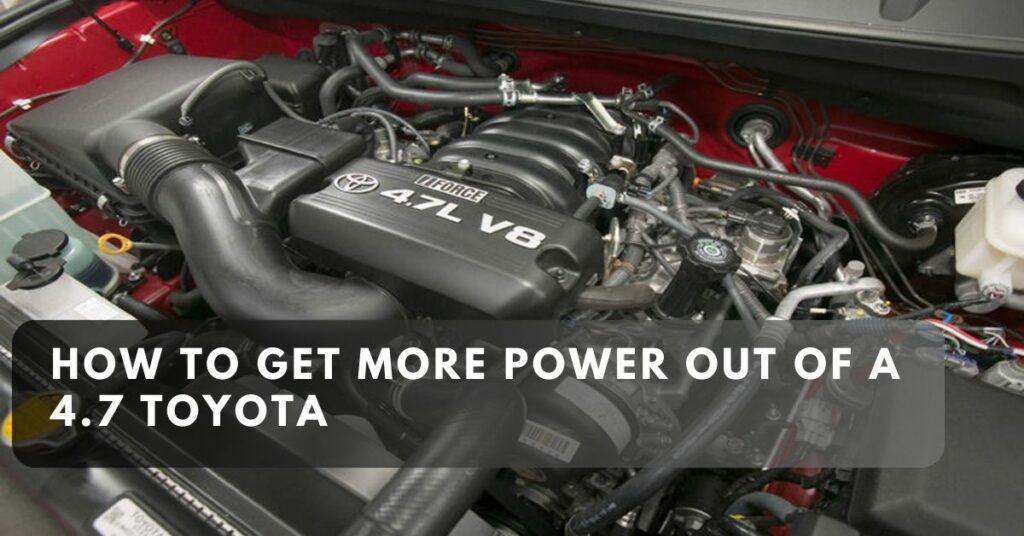 How to Get More Power out of a 4.7 Toyota