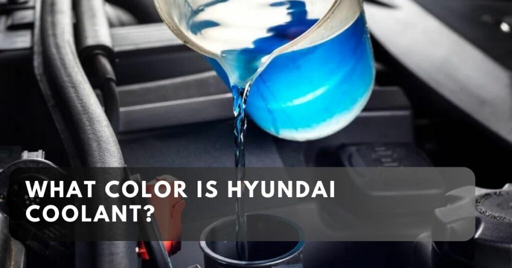 What Color is Hyundai Coolant?