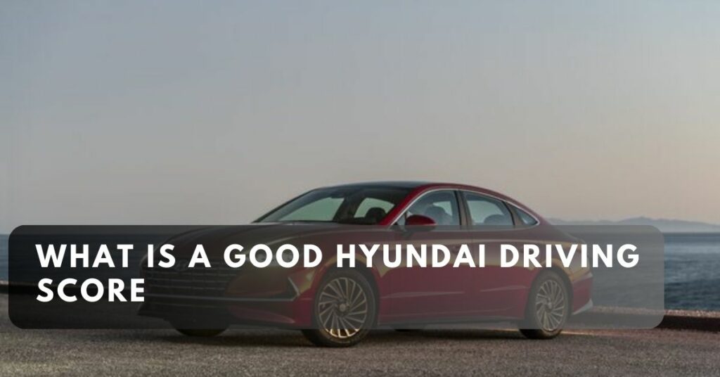 What is a Good Hyundai Driving Score