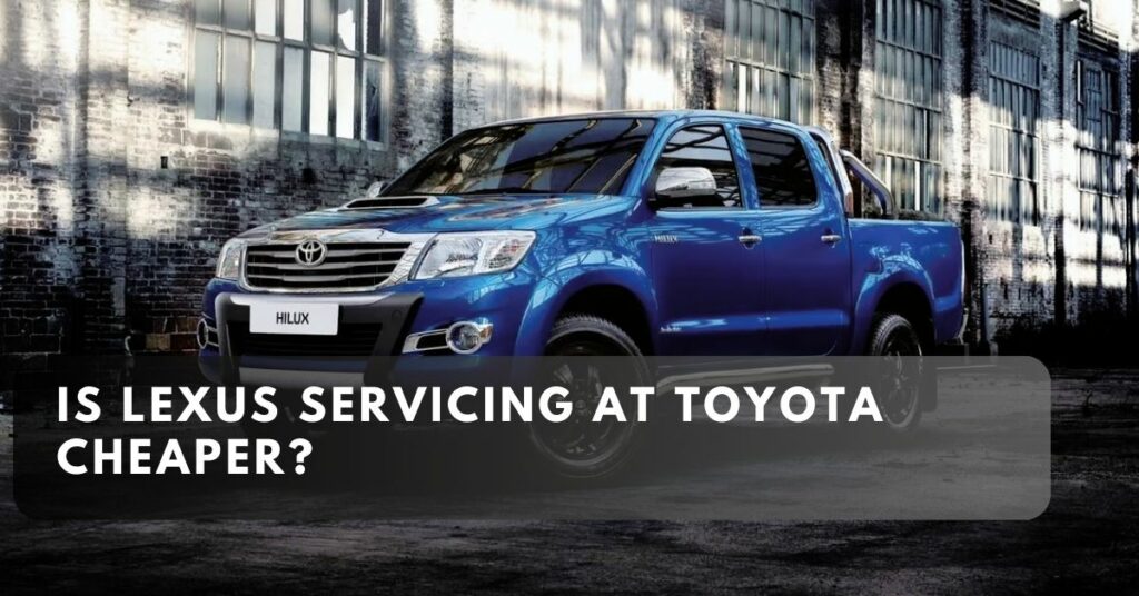 Is Lexus Servicing at Toyota Cheaper?