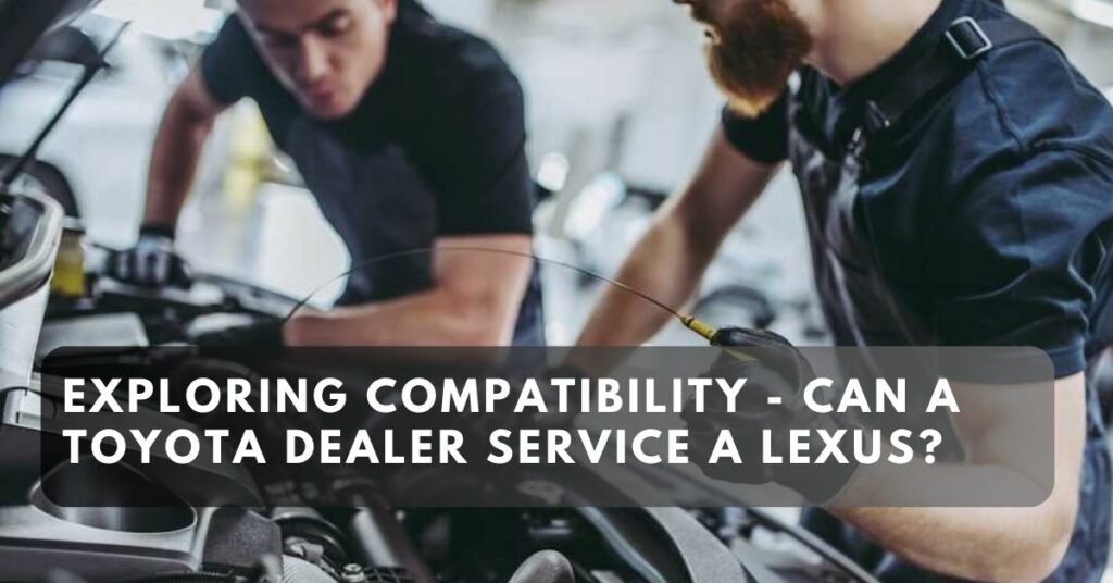 Exploring Compatibility - Can a Toyota Dealer Service a Lexus?