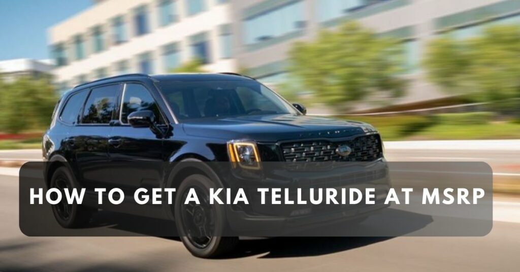 How to Get a Kia Telluride at MSRP 